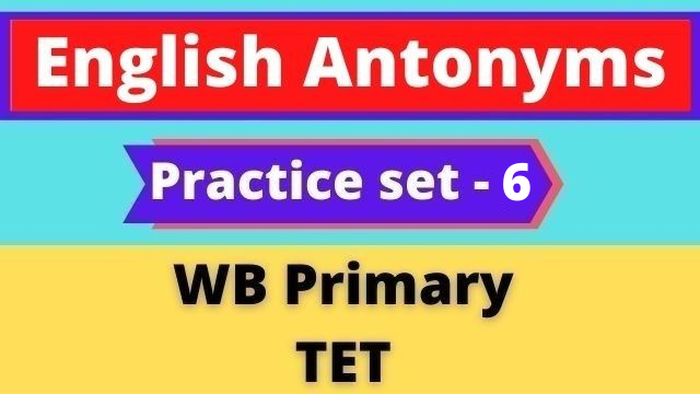 English Antonyms - WB Primary TET Practice Set -6