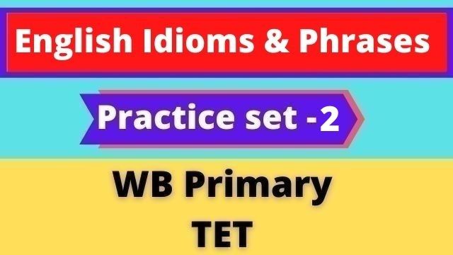 English Idioms & Phrases - WB Primary TET Practice set -2