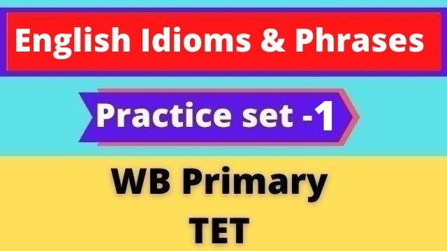 English Idioms & Phrases - WB Primary TET Practice set -1